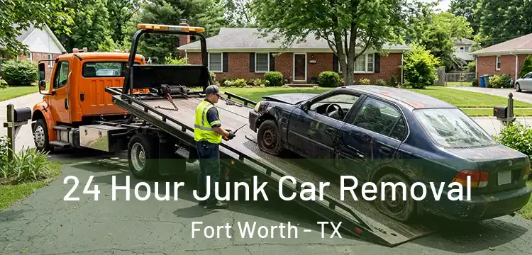 24 Hour Junk Car Removal Fort Worth - TX