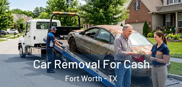  Car Removal For Cash Fort Worth - TX