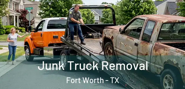 Junk Truck Removal Fort Worth - TX