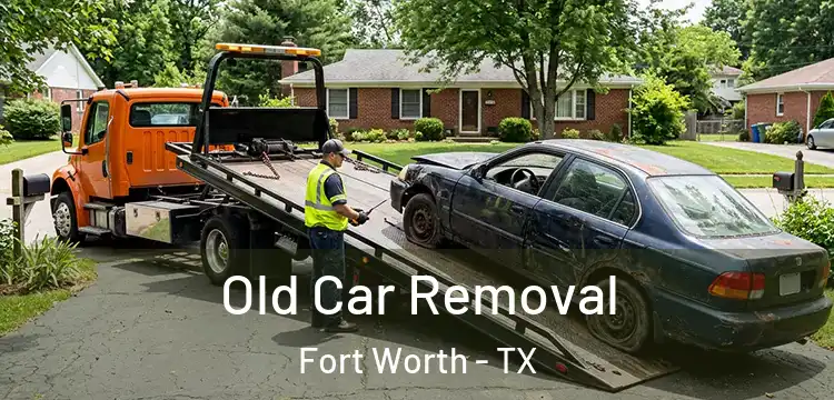 Old Car Removal Fort Worth - TX