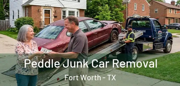 Peddle Junk Car Removal Fort Worth - TX