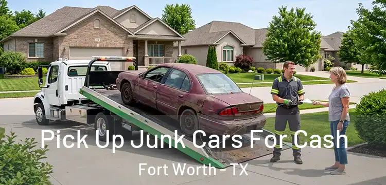 Pick Up Junk Cars For Cash Fort Worth - TX
