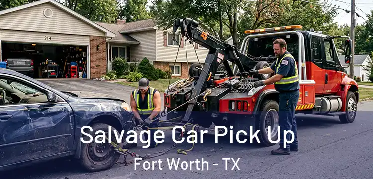 Salvage Car Pick Up Fort Worth - TX