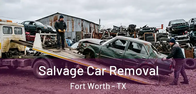  Salvage Car Removal Fort Worth - TX