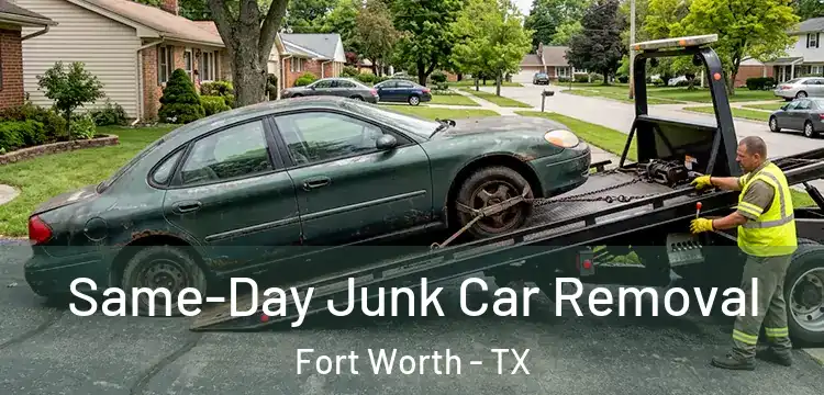Same-Day Junk Car Removal Fort Worth - TX
