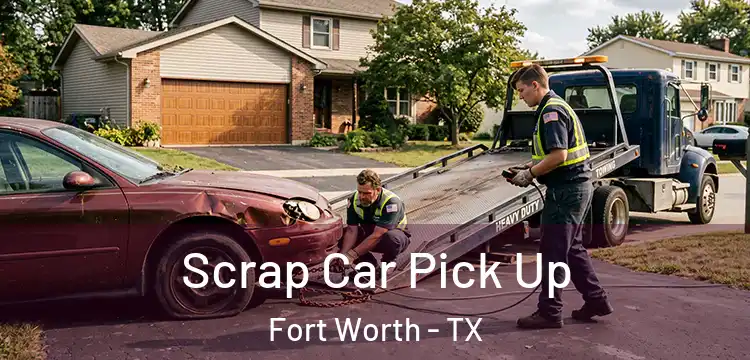 Scrap Car Pick Up Fort Worth - TX