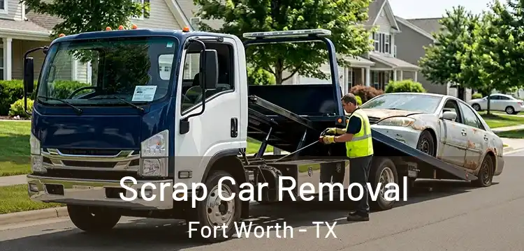 Scrap Car Removal Fort Worth - TX