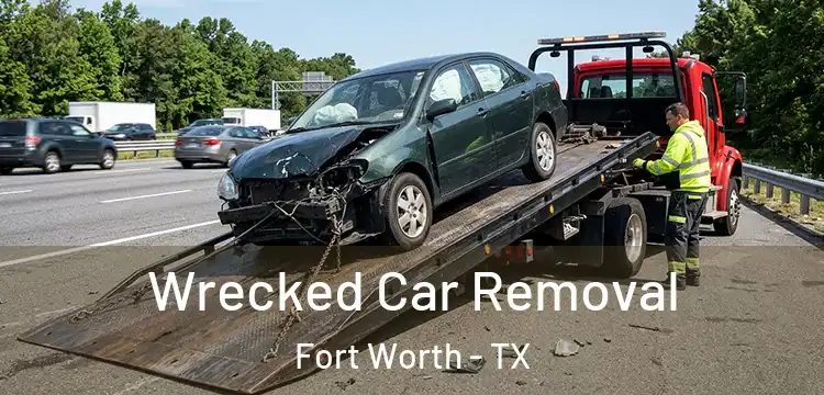 Wrecked Car Removal Fort Worth - TX